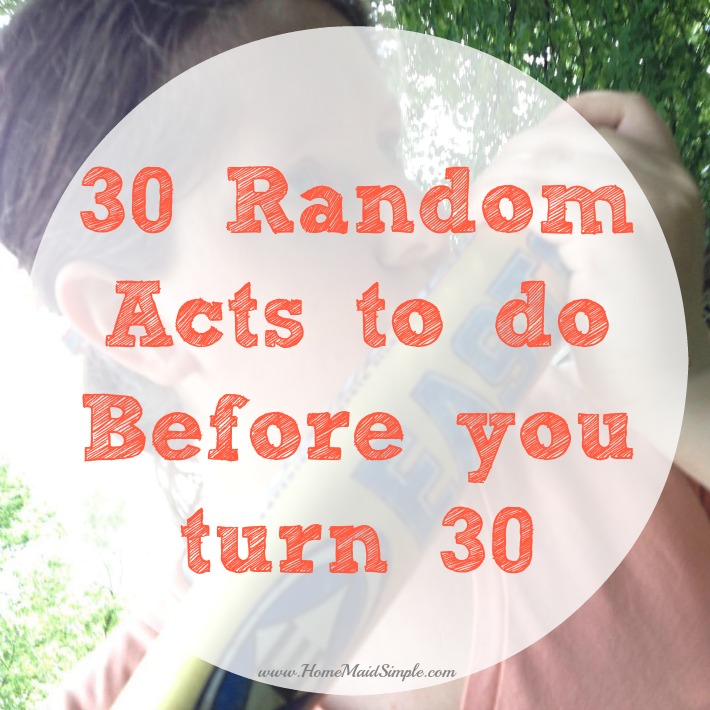 Do 30 random acts before you turn 30