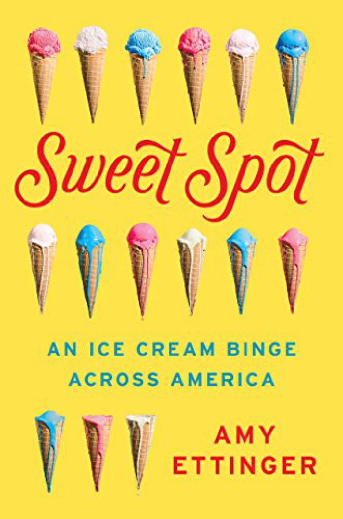 Sweet Spot: An Ice Cream Binge Across America by Amy Ettinger. Review.