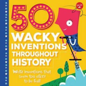 50 Wacky Inventions Throughout History.