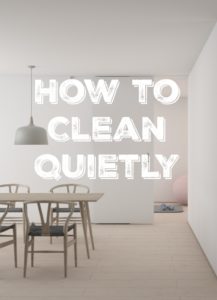 How to clean quietly. Tips for staying on top of the housework without waking the baby.