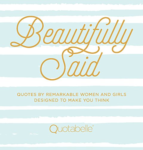 Beautifully Said: Remarkable quotes by women and girls designed to make you think. ad